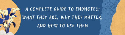 A Complete Guide to Endnotes: What They Are, Why They Matter, and How to Use Them